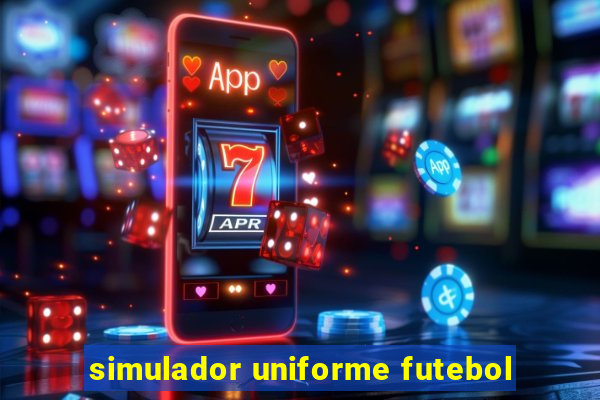 simulador uniforme futebol