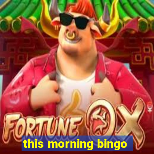 this morning bingo