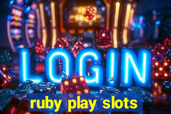 ruby play slots