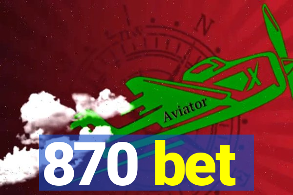 870 bet