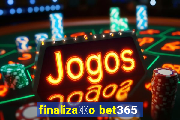 finaliza莽茫o bet365