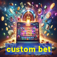 custom bet