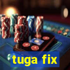 tuga fix