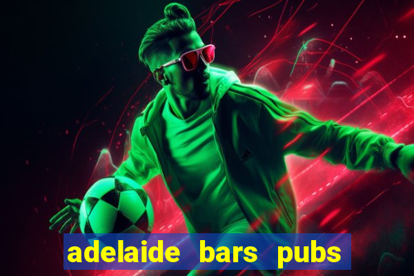 adelaide bars pubs clubs 2020