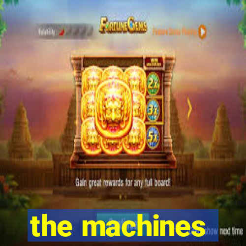 the machines