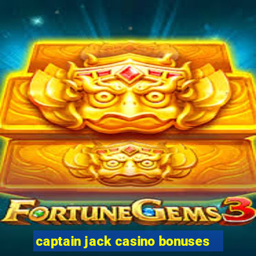 captain jack casino bonuses