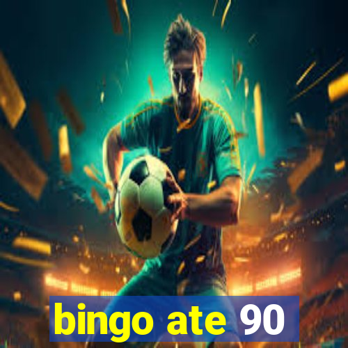 bingo ate 90