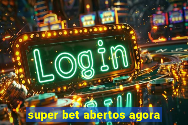 super bet abertos agora