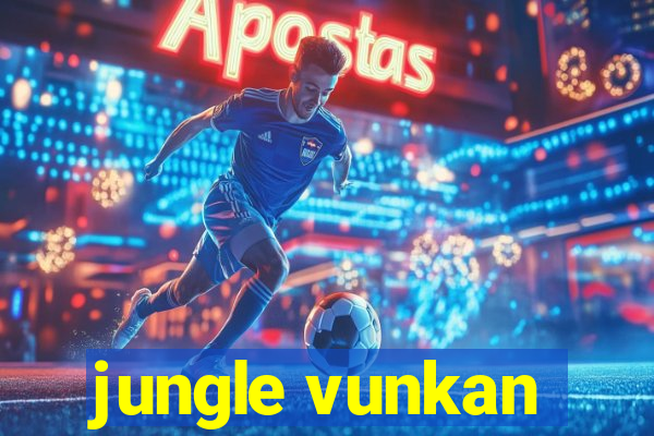 jungle vunkan