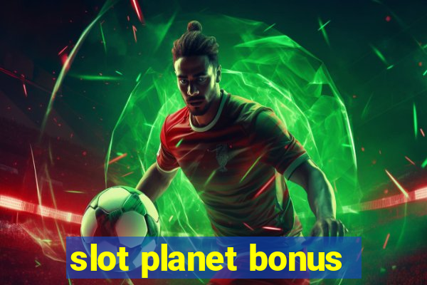 slot planet bonus