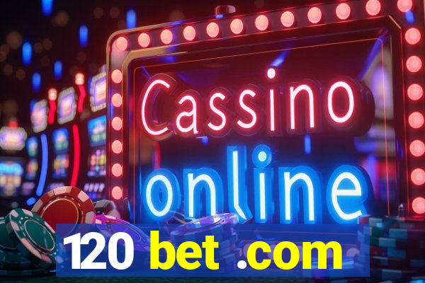 120 bet .com