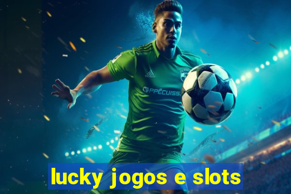 lucky jogos e slots