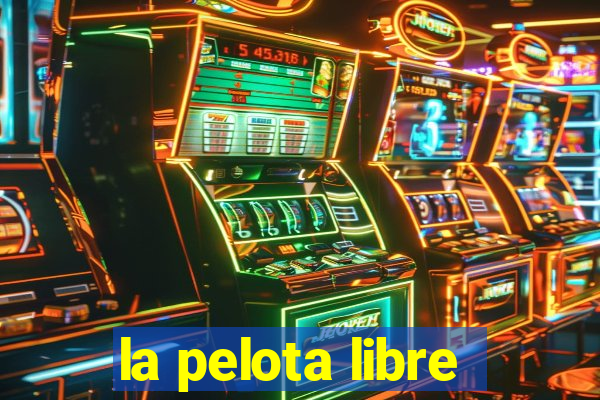 la pelota libre