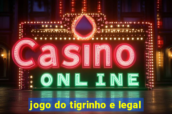 jogo do tigrinho e legal