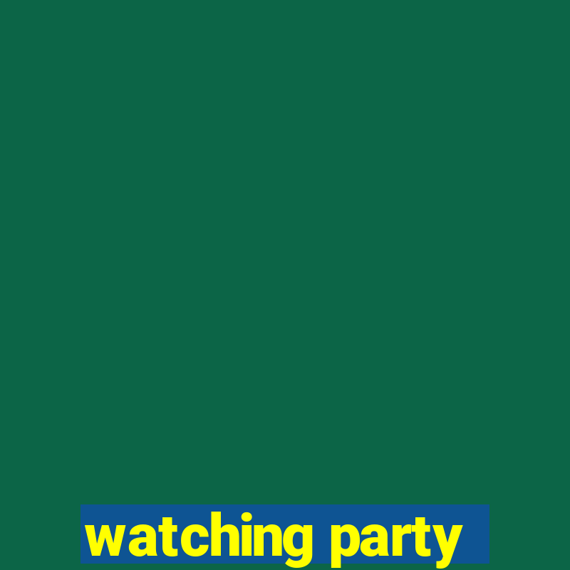 watching party