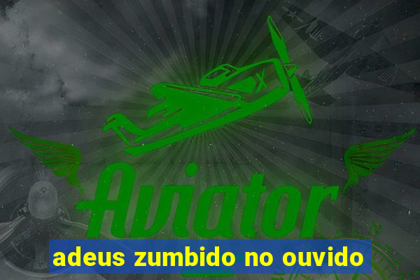 adeus zumbido no ouvido