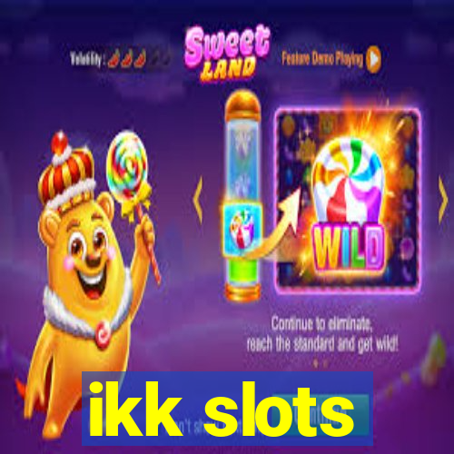 ikk slots