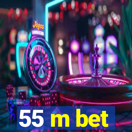 55 m bet