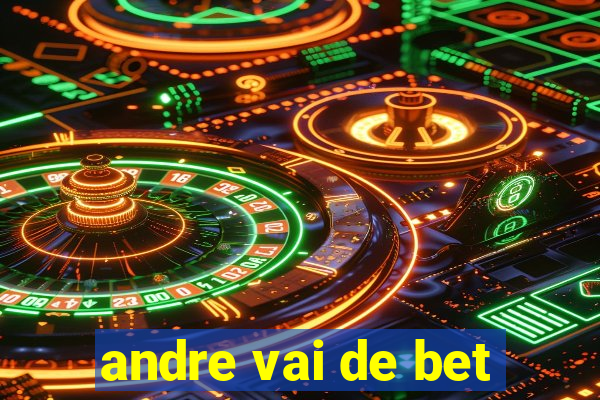 andre vai de bet