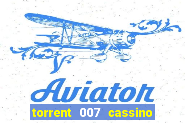 torrent 007 cassino royale legendado