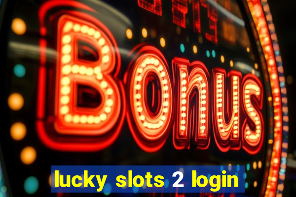 lucky slots 2 login