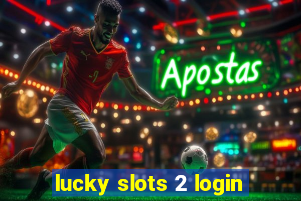 lucky slots 2 login