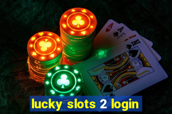 lucky slots 2 login