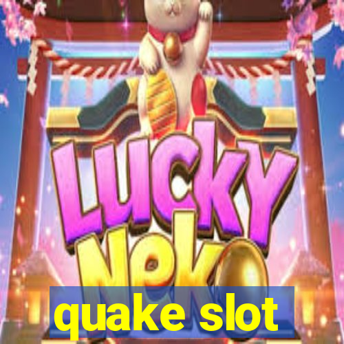 quake slot