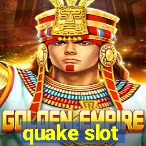 quake slot