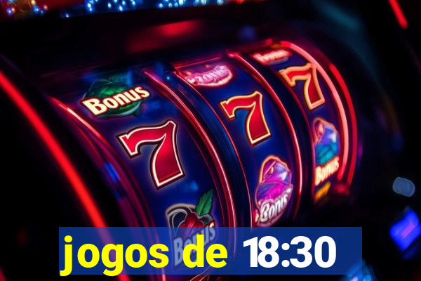 jogos de 18:30