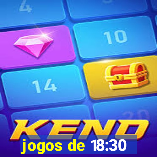 jogos de 18:30