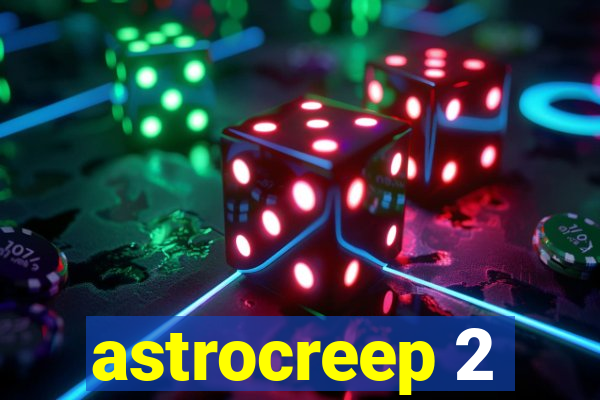 astrocreep 2