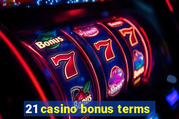 21 casino bonus terms