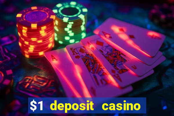 $1 deposit casino real money