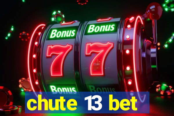 chute 13 bet