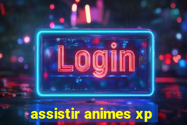 assistir animes xp