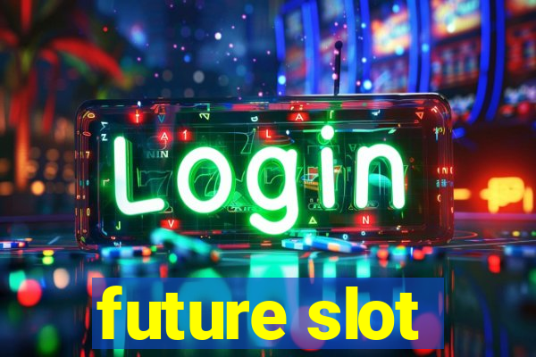 future slot