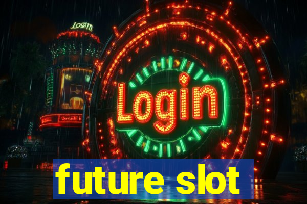 future slot