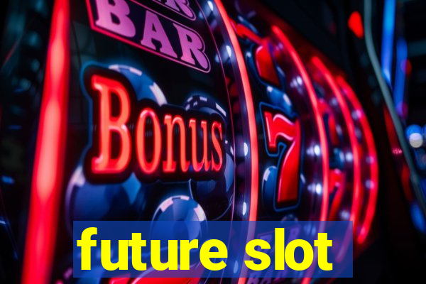 future slot