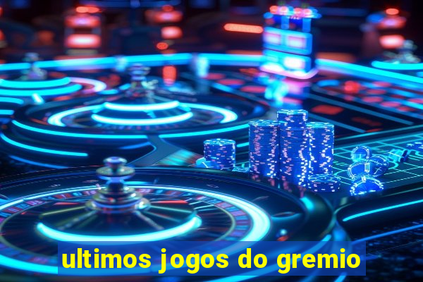 ultimos jogos do gremio