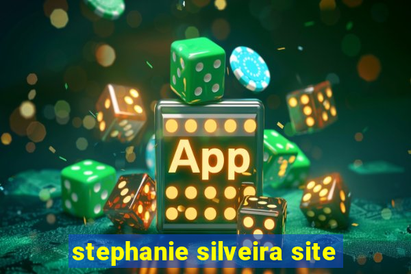 stephanie silveira site