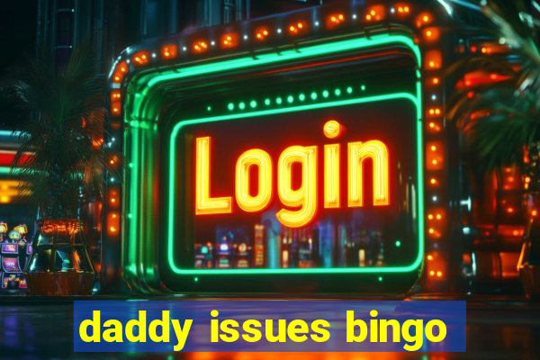 daddy issues bingo