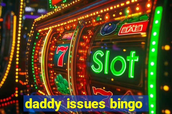 daddy issues bingo