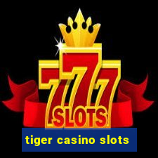 tiger casino slots