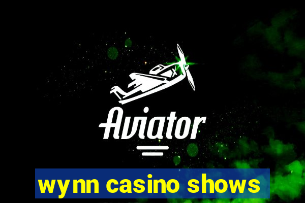 wynn casino shows