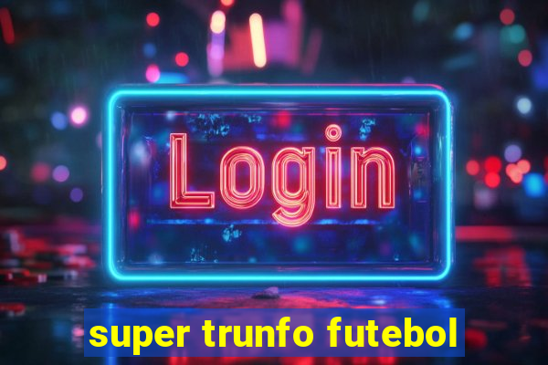 super trunfo futebol