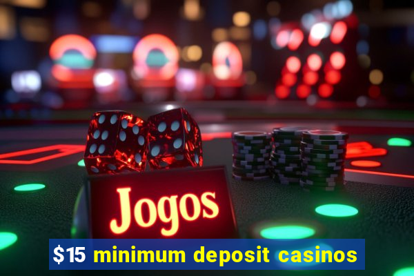 $15 minimum deposit casinos