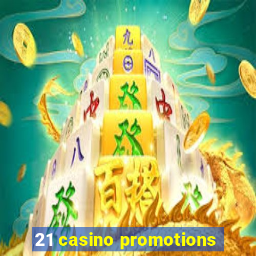 21 casino promotions