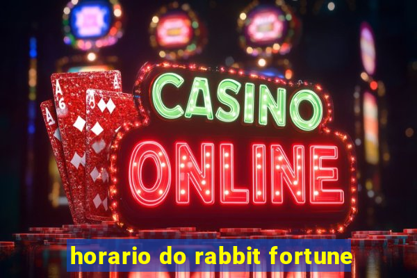 horario do rabbit fortune