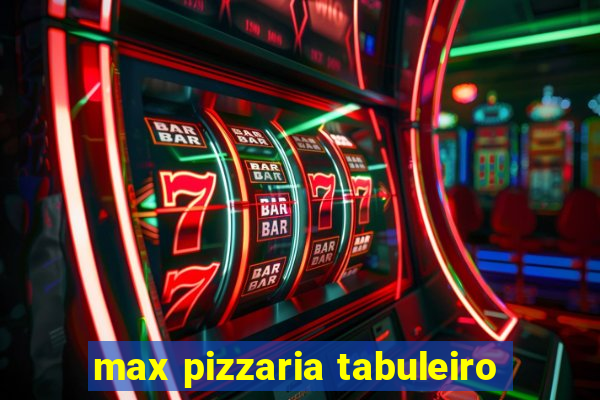 max pizzaria tabuleiro